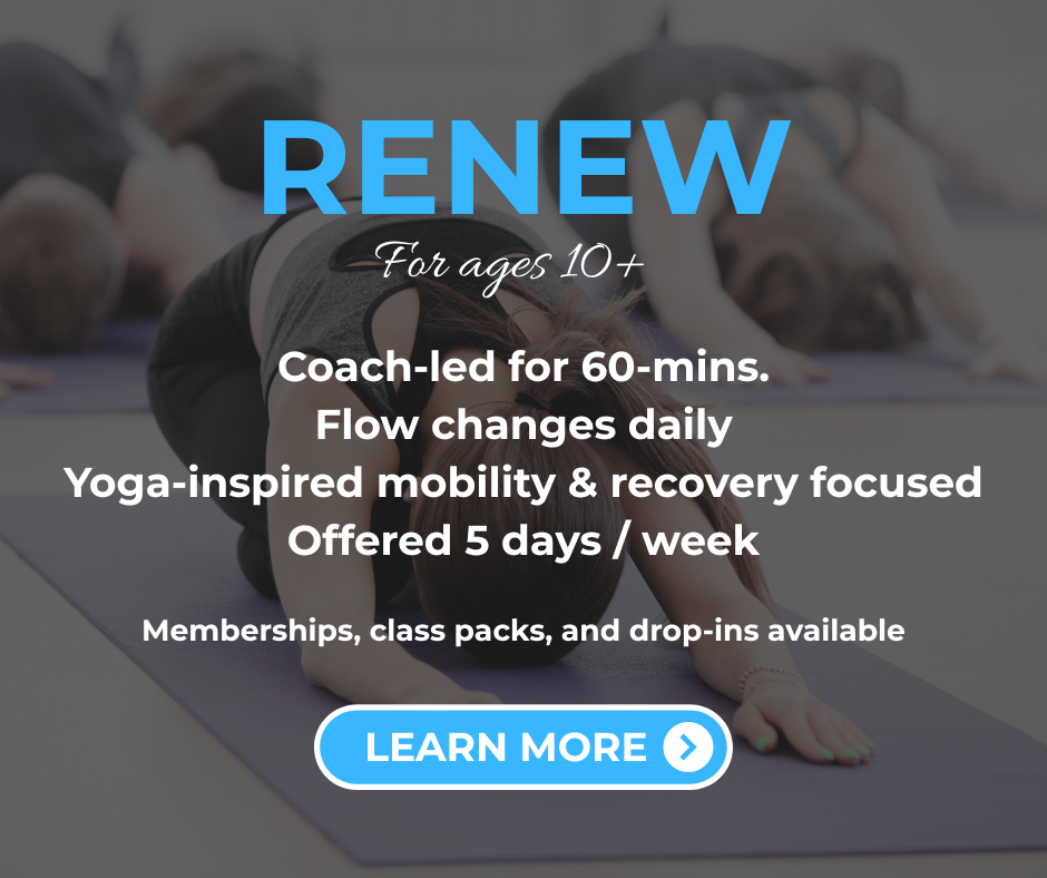 Renew Program For ages 10+ Coach led for 60 minutes Flow changes daily Yoga inspired mobility and recovery focused class Offered 5 days per week Pricing: Included in membership plans Class pack of 5 classes for $95 Drop-in for $25